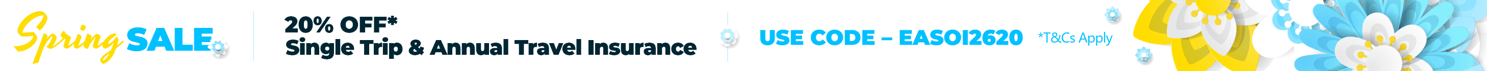 Spring Sale 20% Off* Single Trip & Annual Travel Insurance - Use Code EASOI2620 *T&Cs Apply